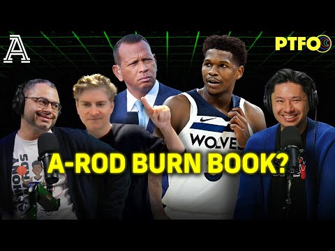 A-Rod, Anthony Edwards and the Timberwolves Burn Book | PTFO