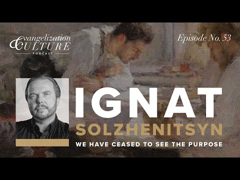 Ep. 53 | Ignat Solzhenitsyn - The Essential Speeches of Aleksandr Solzhenitsyn