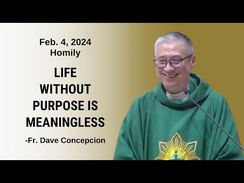 LIFE WITHOUT PURPOSE IS MEANINGLESS- Homily by Fr. Dave Concepcion on Feb. 4, 2024
