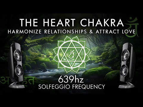 The Heart Chakra - 639 Hz - Harmonize Relationships & Attract Love