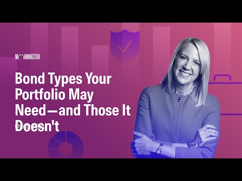 Bond Types Your Portfolio May Need—and Those It Doesn't