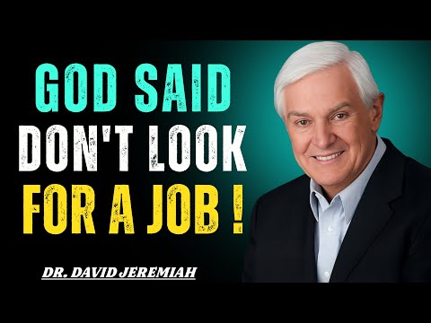 Stop Searching for a Job — God Has a Bigger Plan for You | Dr. David Jeremiah