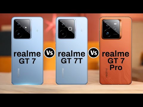 Realme GT 7 Vs Realme GT 7T Vs Realme GT 7 Pro
