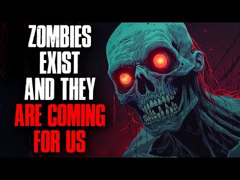 Zombies Exist and They Are Coming for Us.