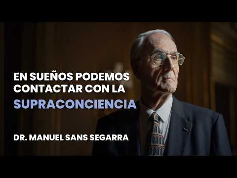 En sueños podemos contactar con la Supraconciencia | Dr. Manuel Sans Segarra