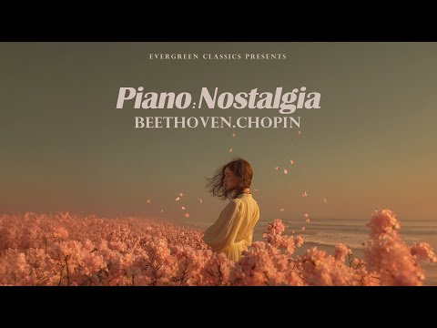 Chopin, Beethoven & Schubert - Nostalgia Piano for Someone You Loved | Classical piano