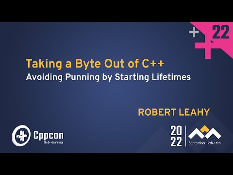 Taking a Byte Out of C++ - Avoiding Punning by Starting Lifetimes - Robert Leahy - CppCon 2022