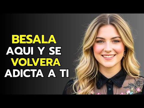 Toca ESTAS 6 ZONAS y ELLA No Podrá Sacarte de su Cabeza
