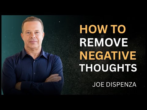 How To Remove Negative Thoughts Dr Joe Dispenza