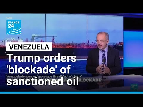 Trump orders 'blockade' of sanctioned oil tankers leaving, entering Venezuela • FRANCE 24 English