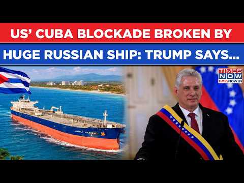 Big Russian Ship Breaks US’ Cuba Blockade: Trump Reacts| Why Lens On President Miguel Díaz-Canel