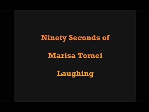 Ninety Seconds (more or less) of Marisa Tomei laughing