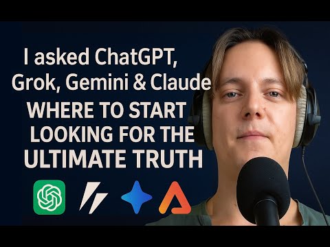 I asked ChatGPT, Grok, Gemini & Claude where to start looking for the ULTIMATE TRUTH