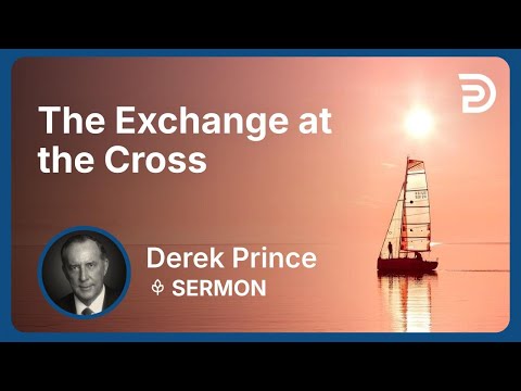 The Exchange at the Cross | Derek Prince