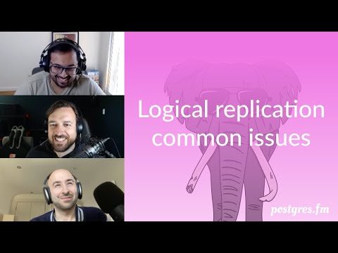 Logical replication common issues | Postgres.FM 092 | #PostgreSQL #Postgres podcast