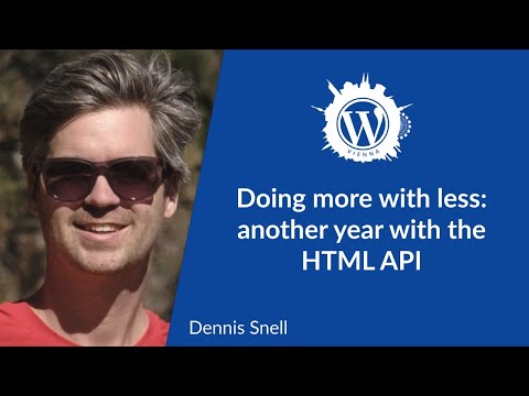 Doing more with less: another year with the HTML API (Dennis Snell)