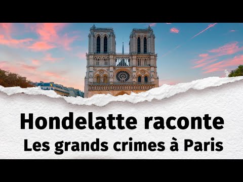 Hondelatte Raconte : Les plus grands crimes à Paris (Compilation n°5)