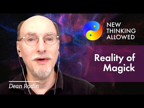 The Reality and Significance of Magick with Dean Radin (4K Reboot)
