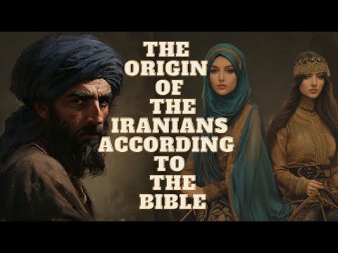 THE ORIGIN OF THE IRANIANS ACCORDING TO THE BIBLE