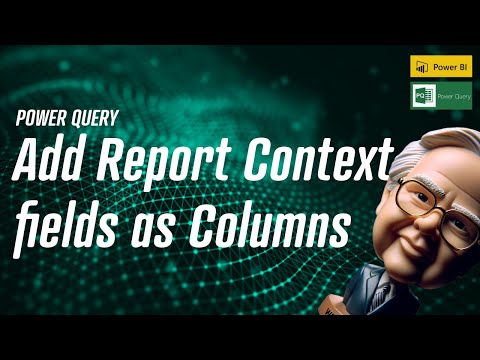 Power Query - Add Report Context fields as Columns🩺📖