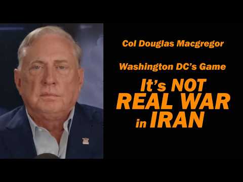 Col Douglas Macgregor: IT's NOT REAL WAR IN IRAN