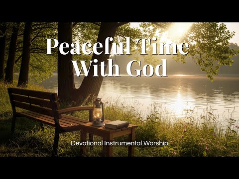 Peaceful Time With God | Instrumental Worship Music For Prayer & Devotion 🎹