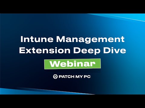 Intune Management Extension - Deep Dive Webinar | Patch My PC
