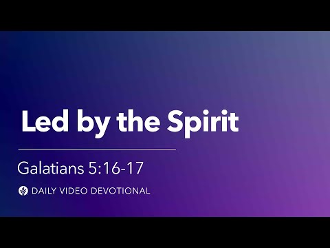 Led by the Spirit | Galatians 5:16-17 | Our Daily Bread Video Devotional