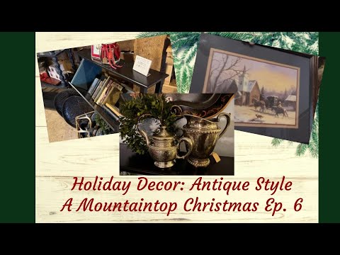 Holiday Decor Antique Style : A Mountaintop Christmas Ep. 6