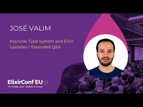Keynoyte: Type System and Elixir Updates + Extended Q&A - José Valim | ElixirConf EU 2025