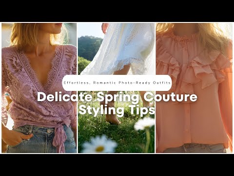 🌸 Delicate Spring Couture Styling Tips for Effortless, Romantic Photo-Ready Outfits! 🌼