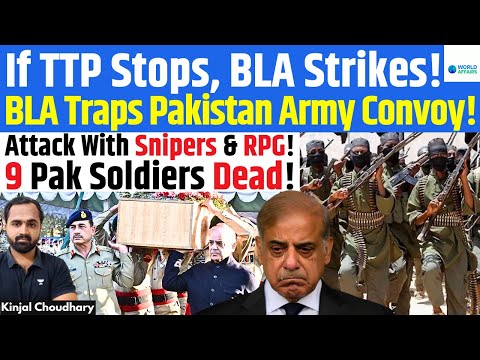 BLA Ambushes Pak Army Convoy! SSG Among 9 Dead! From Afghanistan To India- Pak Is Trapped! Kinjal
