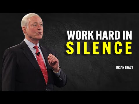 WORK HARD IN SILENCE - Brian Tracy Motivation