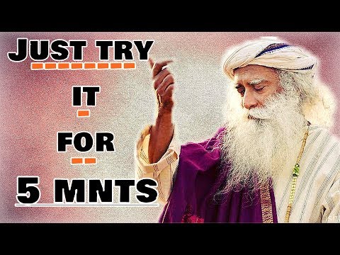 Do it for 5 mnts and by tomorrow morning people will bow down to you!- Sadhguru