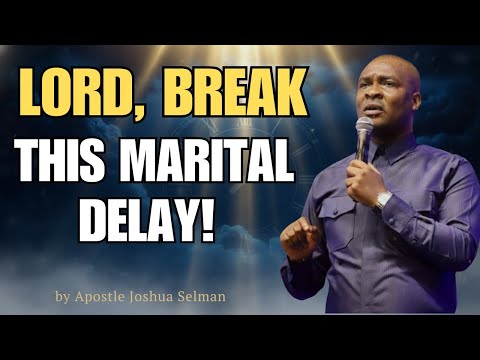 11TH-HOUR MIRACLE PRAYER FOR MARITAL BREAKTHROUGH | BREAK MARITAL DELAY | Apostle Joshua Selman