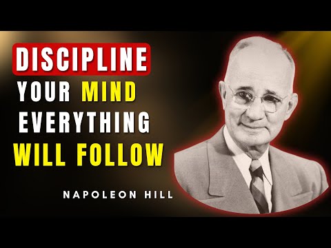 Discipline Your Mind to Achieve Success, Everything Else Follows | Napoleon Hill