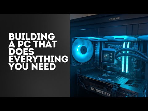 Building a PC That Does Everything You Need