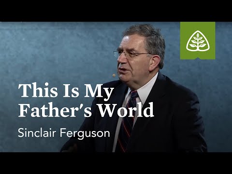 Sinclair Ferguson: This Is My Father's World