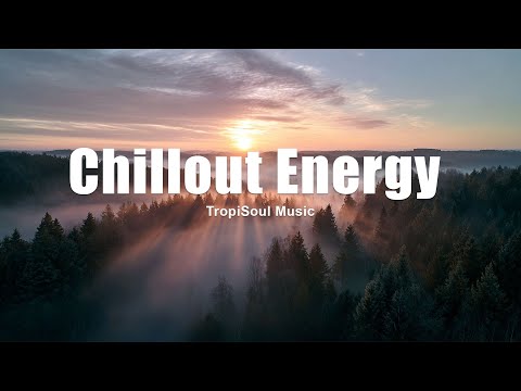 Chillout Energy 🌅 | Relaxing Chillout & Warm Tropical House Rhythms