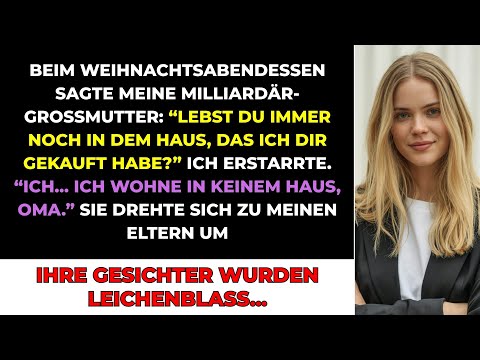 Beim Weihnachtsessen Sagte Meine Milliardärs-Oma "Noch Im Haus, Das Ich Dir Kaufte?" Ich Erstarrte..