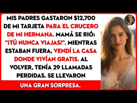 Cargaron un viaje de lujo a mi tarjeta, así que vendí mi casa donde ellos vivían.