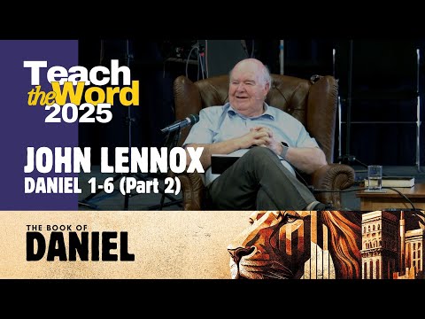 "Against the Flow - Part 2" // Daniel 1-6 (Part 2) // John Lennox // Teach the Word 2025