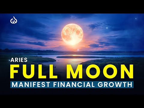Full Moon in Aries: Manifest Financial Growth & Opportunities with the Full Moon Energy (111Hz)