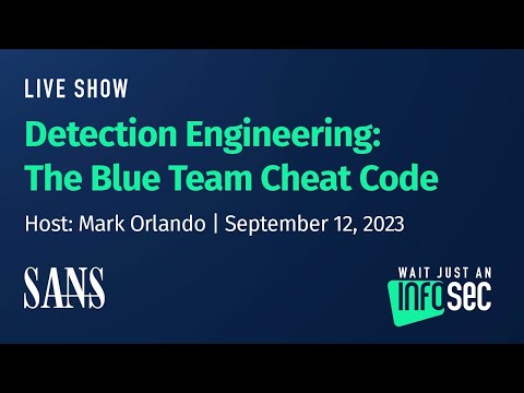Detection Engineering: The Blue Team Cheat Code | Host: Mark Orlando | September 12, 2023