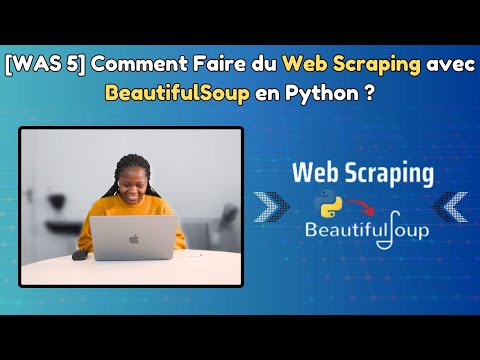 WAS épisode 5 : Comment faire du Web Scraping avec BeautifulSoup en Python