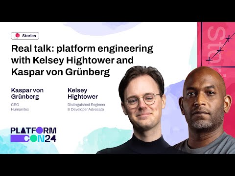 Real talk: platform engineering with Kelsey Hightower and Kaspar von Grünberg | PlatformCon 2024