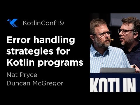 KotlinConf 2019: Error Handling Strategies for Kotlin Programs by Nat Pryce & Duncan McGregor