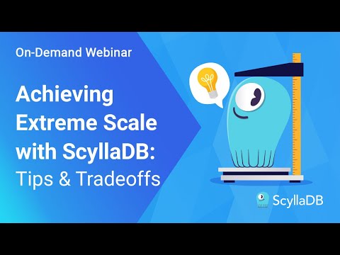 Achieving Extreme Scale with ScyllaDB: Tips & Tradeoffs