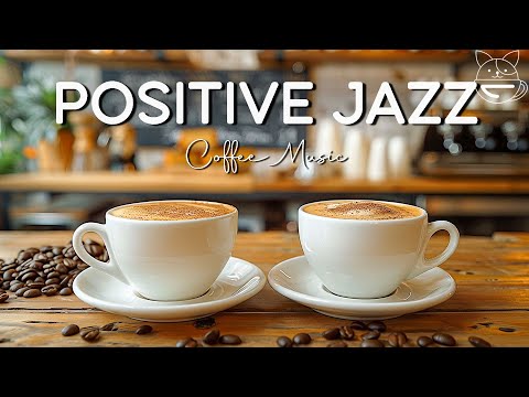 Morning Jazz Music ☕ Positive Energy Coffee Jazz Music & Upbeat Bossa Nova Piano for Happy Moods