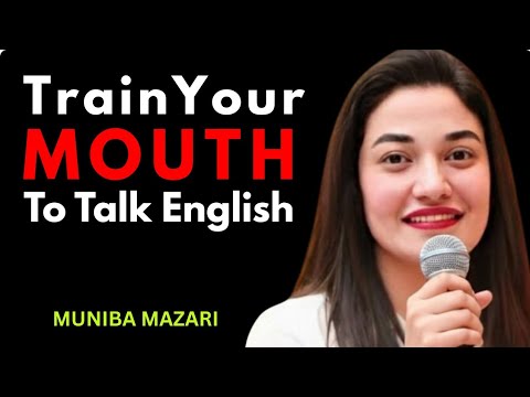 Train Your Mouth to Speak English FLUENTLY in 30 Days | Muniba Mazari